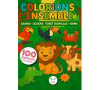 COLORIONS ENSEMBLE! SAVANE - OCÉANS - FORÊT TROPICALE - FERME: 100 Pages de coloriage amusantes et faciles pour enfants de 3 à 7 ans - Livre créatif ... cadeau d’anniversaire pour garçons et filles