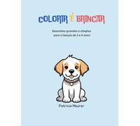 Colorir é Brincar: Desenhos grandes e simples para crianças de 2 a 4 anos