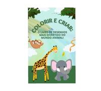 Colorir e Criar: O Livro de Desenhos Mais Divertido do Mundo Animal!