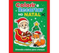 Colorir e Recortar no Natal: Diversão Criativa para Crianças