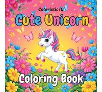 Coloristic IQ Cute Unicorn Coloring Book: For Adults and Kids, Bold and Easy, Simple and Big Designs for Relaxation Featuring Magical Unicorns
