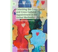 Colorizing the Cross-Racial and Cross-Cultural Appointment in the United Methodist Church: Toward Beloving Community (Asian Christianity in the Diaspora)