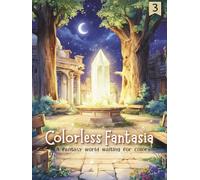 Colorless Fantasia: vol.3 - A fantasy world waiting for color / Adult Coloring Book
