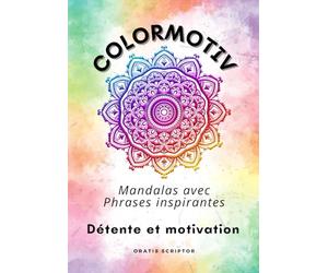 ColorMotiv Mandalas avec Phrases inspirantes: Livre de coloriages pour adultes - Motivation, Anti stress et Détente