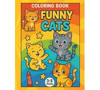 COLORNG BOOK FUNNY CATS: FOR CHILDREN FROM 3 TO 5 YEARS OLD, MORE THAN 100 IMAGES