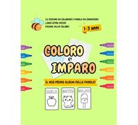 COLORO e IMPARO: album da colorare per bambini 1-3 anni, grandi disegni e parole da colorare per imparare divertendosi. Libro da colorare bambini 1-3 anni con pagine salva colore