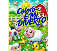 Coloro e mi Diverto: Divertiti a colorare mucche, cavalli, galline e tanti amici della fattoria!