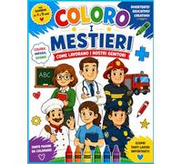 Coloro i Mestieri- Come Lavorano I Nostri Genitori: Scopri il meraviglioso mondo dei mestieri colorando e divertendoti! Libro da colorare creativo per bambini dai 4 ai 9 anni.