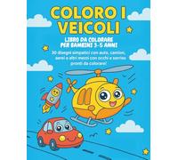 Coloro i Veicoli - Libro da Colorare per Bambini 3-5 Anni: 30 disegni simpatici con auto, camion, aerei e altri mezzi con occhi e sorriso pronti da colorare!