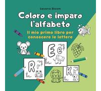 Coloro l'alfabeto: libro per bambini dai 2 ai 5 anni per imparare l’alfabeto giocando, riconoscere le basi della lettura in modo naturale, sviluppare ... l’apprendimento in una esperienza divertente