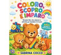 Coloro, Scopro e Imparo: grande libro da colorare e attivita' per bambini 3 - 6 anni