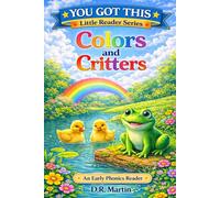 Colors and Critters: An Early Phonics Reader (YOU GOT THIS-LITTLE READER)