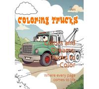 Colors and Dreams: Trucks to Color: Where every page comes to life (vehicles)