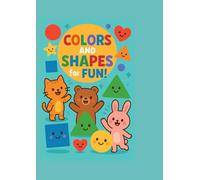 Colors and Shapes for Fun!: Teaching Colors and Shapes for Ages 3-6