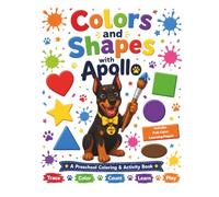 Colors and Shapes with Apollo: A Preschool Coloring & Activity Book for Ages 3-5: Learn Shapes, Colors, Tracing, Counting, and Early Fine Motor Skills (Apollo's Learning Adventures)