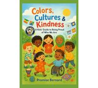 Colors, Cultures & Kindness: A Kids' Guide to Being Proud of Who We Are.