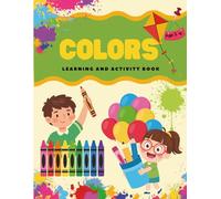 Colors Learning and Activity Workbook: A Fun and Interactive Workbook with Color Recognition, Tracing, Matching Activities, Games, and Creative Coloring Pages for Kids Ages 3-6