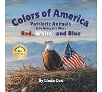 Colors of America: Patriotic Animals Who Naturally Wear Red, White, and Blue: Patriotic Color Book for Toddlers, Preschoolers, and Baby Book Gift (Learn Colors Through Animals Series)