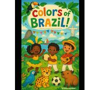 Colors of Brazil: A Journey Through Culture and Nature (Exploring the World)