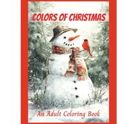 Colors of Christmas An Adult Coloring Book: 50 Detailed Grayscale Images, Holiday Season, Snowy Winter Cottages, Christmas Trees, Festive Ornaments and Snowmen