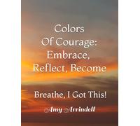 Colors of Courage: Embrace, Reflect, Become: Breathe I Got This!