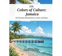 Colors of Culture: Jamaica: 50 Premium Illustrations to Color and Relax (Cores da Cultura)