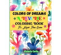 Colors of Dreams: A Reverse Coloring Book for night time calm