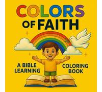 Colors of Faith: A Bible Learning Coloring Book (Faith-Filled Numbers Letters and More)