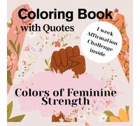 Colors of Feminine Strenght: Coloring Book with Positive Quotes I Positive Affirmations for 7 days for Adults and Teens, Relaxation ASMR, Feel Your Power