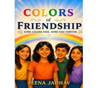 Colors of Friendship: Some Colors Fade, Some Stay Forever (The Magical Tales of India)
