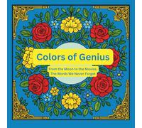 Colors of Genius: From the Moon to the Movies. The Words We Never Forgot.