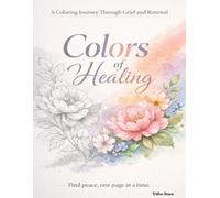 Colors of Healing: A Coloring Journey Through Grief and Renewal