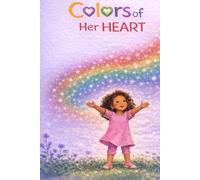 Colors of her Heart: A Gentle Story About Feelings, Growth, and Being Yourself