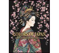 COLORS OF JAPAN: Traditional Japanese Art Coloring Book for Adults: Hand-Drawn Zen Mindfulness Designs featuring Samurai, Geisha, Dragons, and Landscapes