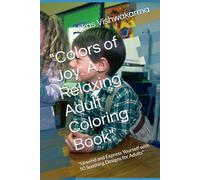 "Colors of Joy: A Relaxing Adult Coloring Book": "Unwind and Express Yourself with 50 Soothing Designs for Adults"
