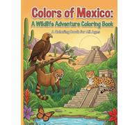 Colors of Mexico: A Wildlife Adventure Coloring Book: Inspired by Mexico’s Most Iconic Animals (Wildlife of the World : Animal Coloring Series)