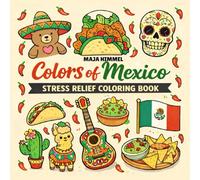 Colors of Mexico Stress Relief Coloring Book for Kids & Adults: 40 Beautiful Mexican Patterns, Folk Art, Mandalas & Cultural Designs for Relaxation and Mindful Coloring