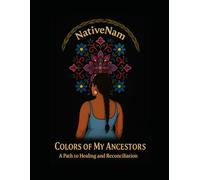 Colors Of My Ancestors: A path to healing and reconciliation