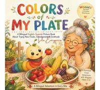 Colors of My Plate: A Bilingual English-Spanish Picture Book About Trying New Foods, Grandparents & Gratitude: A Rainbow Food Adventure with Wiggles (Ages 2-6) (Wiggles' Rainbow Adventures)