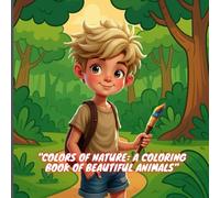 "Colors of Nature: A Coloring Book of Beautiful Animals": Enjoy coloring the most beautiful animals from the wild to the depths of the ocean.