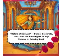 "Colors of Navratri" - Dance, Celebrate, and Color the Nine Nights of Joy!: Volume 1 : Coloring Book (Festivals of India - Black & White Coloring Collection)