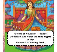 "Colors of Navratri" - Dance, Celebrate, and Color the Nine Nights of Joy!: Volume 2 : Coloring Book (Festivals of India - Black & White Coloring Collection)