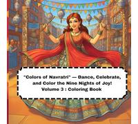 "Colors of Navratri" - Dance, Celebrate, and Color the Nine Nights of Joy!: Volume 3 : Coloring Book (Festivals of India - Black & White Coloring Collection)