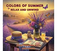 Colors of Summer: Relax and Unwind: A Calming Adult Coloring Book for Summer Days | Gift for Vacations, Holidays and Free Time | Relax and Calm drawing