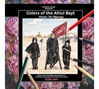 Colors of the Ahlulbayt: Arbaeen The Pilgrimage: A Detailed Coloring Book for Children and Adults