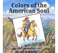 Colors of the American Soul - A Meditative Coloring Journey Through Classic American Poetry: A Coloring Book of Classic Poetry and Landscapes of the Wild West