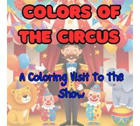 Colors of The Circus: A Coloring Visit To The Show