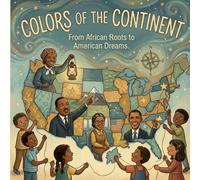 Colors Of The Continent: From African Roots to American Dreams: Educational Children's Book About Black History Month (Holiday Books For Kids)