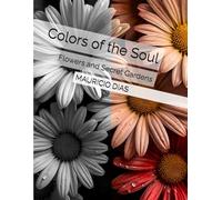 Colors of the Soul: Flowers and Secret Gardens