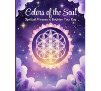 Colors of the Soul: Spiritual Phrases to Brighten Your Day